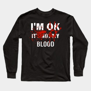 I'm Ok It's Not My Blood Long Sleeve T-Shirt